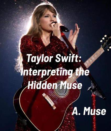Taylor Swift: Interpreting the Hidden Muse