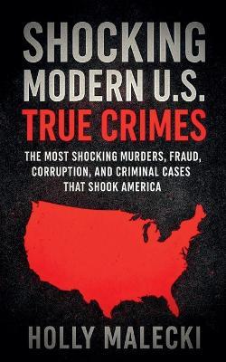 Shocking Modern U.S. True Crimes - Holly Malecki - cover