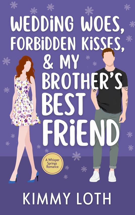 Wedding Woes, Forbidden Kisses, and My Brother's Best Friend