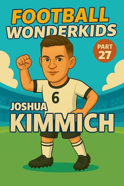 Football Wonderkids: Joshua Kimmich - Harald Sesselmann - ebook