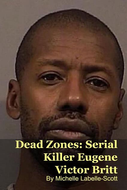 Dead Zones: Serial Killer Eugene Victor Britt