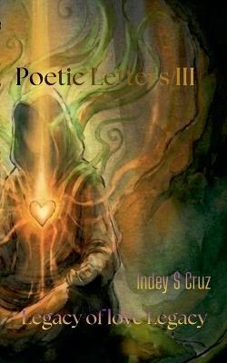 Poetic LETTERS III Legacy of love - Indey S Cruz - cover