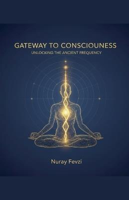 Gateway to Consciousness - Nuray Fevzi - cover