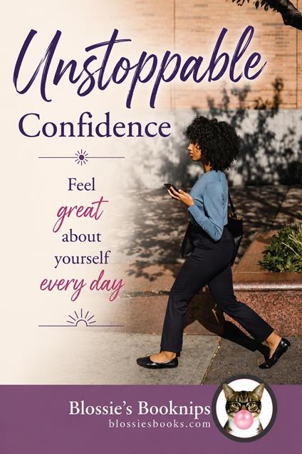 Unstoppable Confidence: Feel Good About Yourself Every Dan