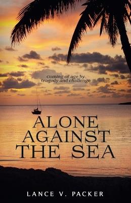 Alone Against The Sea - Lance V Packer,Lance Packer - cover