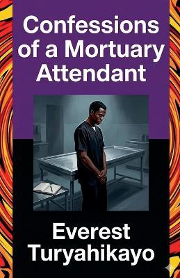Confessions of a Mortuary Attendant - Everest Turyahikayo - cover