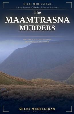 The Maamtrasna Murders Ireland's Most Devastating Miscarriage of Justice - Miles McMilligan - cover