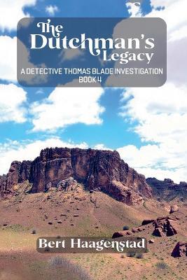 The Dutchman's Legacy: A Detective Thomas Blade Investigation (Book 4) - Bert Haagenstad - cover