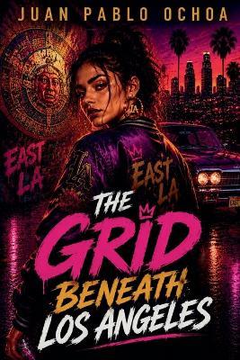 The Grid Beneath Los Angeles - Juan Pablo Ochoa - cover