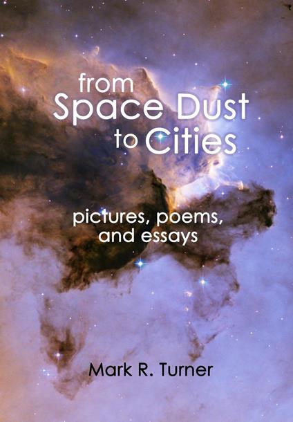 From Space Dust to Cities: pictures, poems, and essays