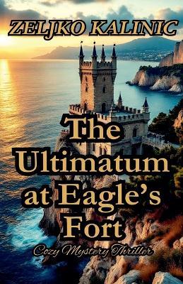 The Ultimatum at Eagle's Fort - Zeljko Kalinic - cover