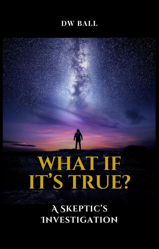 What If It's True? A Skeptic's Investigation