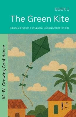 The Green Kite: Bilingual Brazilian Portuguese-English Stories for Kids - Pomme Bilingual - cover