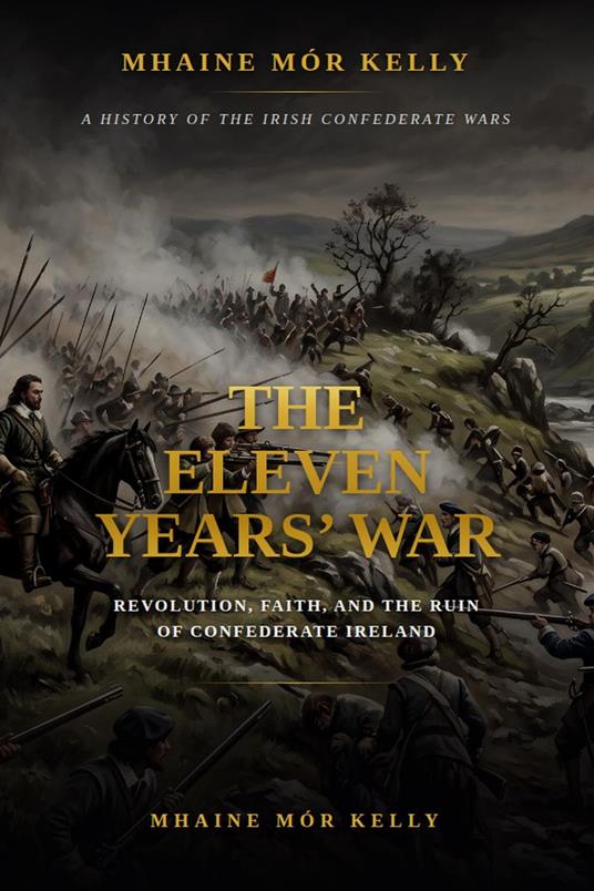 The Eleven Years' War: Revolution, Faith, and the Ruin of Confederate Ireland
