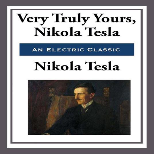Very Truly Yours, Nikola Tesla