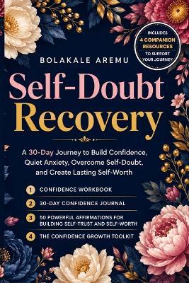 Self-Doubt Recovery: A 30-Day Journey to Build Confidence, Quiet Anxiety, Overcome Self-Doubt, and Create Lasting Self-Worth - Bolakale Aremu - cover