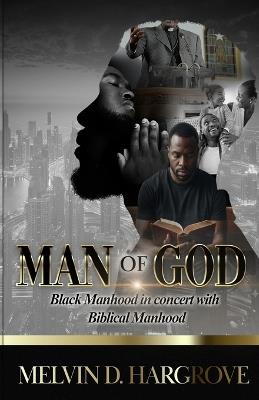 Man Of God: Black Manhood in Concert with Biblical Manhood (Bigger Font) - Melvin D Hargrove - cover