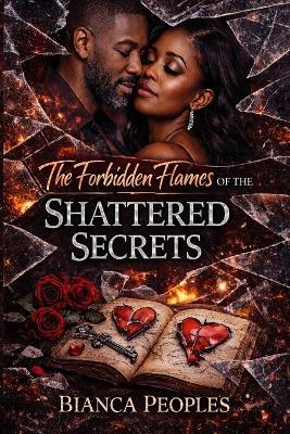 The Forbidden Flames of the Shattered Secrets - Bianca Peoples - cover