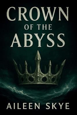 Crown of the Abyss: Songs of the Abyss - Book One - Aileen Skye - cover