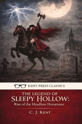 The Legend of Sleepy Hollow: Rise of the Headless Horseman - Joseph Anthony Mazzarella,C J Kent - cover