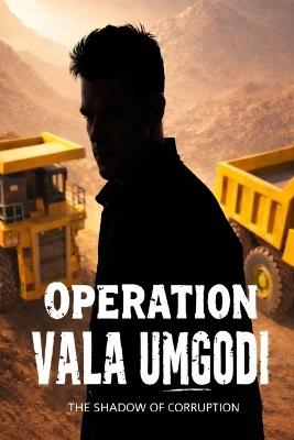 Operation Vala Umgodi: The Shadow of Corruption - Jos Botes - cover