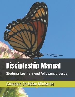 Discipleship Manual: Students Learners And Followers of Jesus - Canadian Christian Ministries - cover