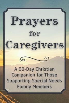 Prayers for Caregivers: A 60-Day Christian Companion for Those Supporting Special Needs Family Members - Candleblossom Press - cover