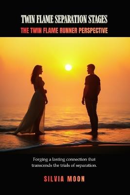 Stages of Twin Flame Separation: The Runner Twin Flame Perspective - Silvia Moon - cover