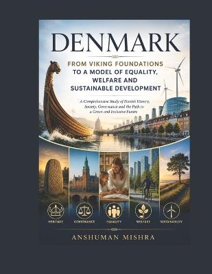 Denmark: From Viking Foundations to a Model of Equality Welfare and Sustainable Development - Anshuman Mishra - cover