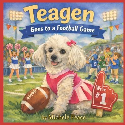 Teagen: Goes to a Football Game - Michele Peace - cover