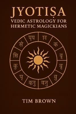 Jyotisa: Vedic Astrology for Hermetic Magickians - Tim Brown - cover