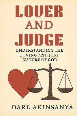 Lover And Judge: Understanding the Loving and Just Nature of God - Dare Akinsanya - cover