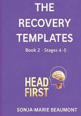 The Recovery Templates: Book 2 Stages 4 -5 - Sonja-Marie Beaumont,Headfirst Pubilications - cover