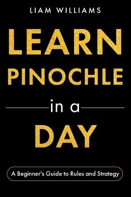 Learn Pinochle in a Day: A Beginner's Guide to Rules and Strategy - Liam Williams - cover