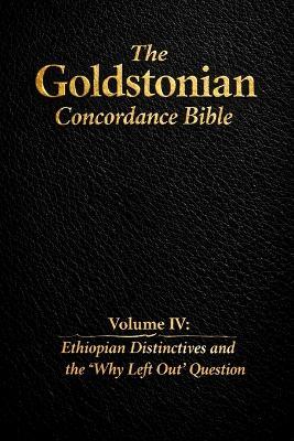 The Goldstonian Concordance Bible - Volume IV: Ethiopian Distinctives and the "Why Left Out" Question - Justin Goldston - cover