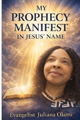 My Prophecy Manifest In Jesus' Name - Evangelist Juliana Okoro - cover