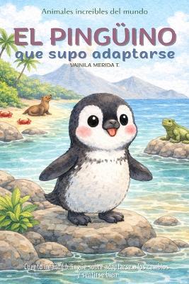 El pingüino que supo adaptarse: Cuento infantil bilingüe (español-inglés) sobre adaptarse a los cambios y sentirse bien - Vainila Merida T - cover