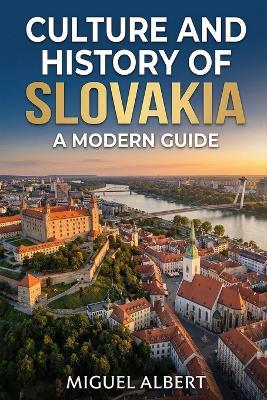 Culture and History of Slovakia: A Modern Guide - Miguel S Albert - cover