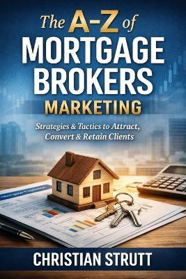 The A-Z of Mortgage Brokers Marketing: by Christian Strutt of Milton Keynes Marketing - Christian Strutt - cover