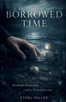 Borrowed Tme: A Psychological Thriller with a Shocking Twist - Ethel Miller - cover