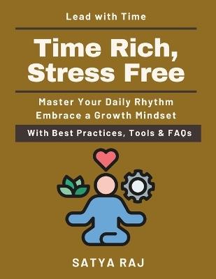 Time Rich, Stress Free: Eliminate procrastination with science The art of prioritizing what matters Time hacks for busy professionals Routines that build productivity Master your day - Satya Raj - cover