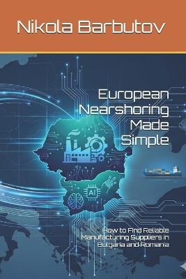 European Nearshoring Made Simple: How to Find Reliable Manufacturing Suppliers in Bulgaria and Romania - Nikola Barbutov - cover