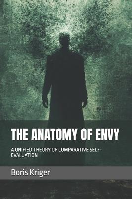The Anatomy of Envy: A Unified Theory of Comparative Self-Evaluation - Boris Kriger - cover
