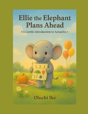Ellie the Elephant Plans Ahead: A Gentle Introduction to Actuaries - Oluchi Ike - cover