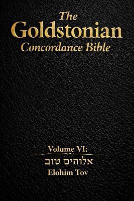 The Goldstonian Concordance Bible Volume VI: Elohim Tov - Justin Goldston - cover