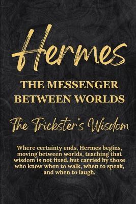 Hermes: The Messenger Between Worlds - The Trickster's Wisdom - Nichole Goddess Wisdom Transformation - cover