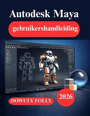 Autodesk Maya gebruikershandleiding: Van basisontwerp tot 3D-modellering en animatie - Dowuly Folly - cover