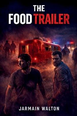 The Food Trailer: A Fast-Paced Border Thriller About Two Hot Dog Vendors Caught Between Cartels and the Feds - Jarmain Walton - cover