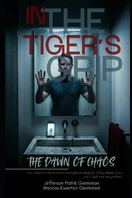 In the Tiger's Grip: The dawn of Chaos - Marcos Ewerton Germinari,Jefferson Patrik Germinari - cover