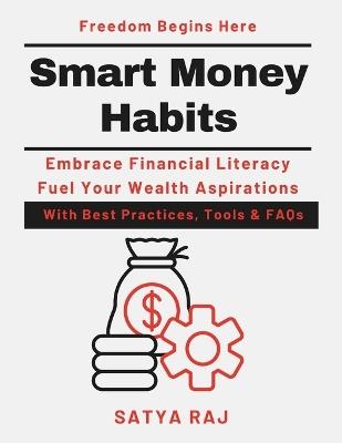 Smart Money Habits: Building Wealth Step by Step Debt-Free Living Lifestyle Retirement Corpus Building Financial Freedom Blueprint Wealth Building Mindset Early Retirement Made Possible - Satya Raj - cover